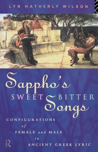 Sappho's sweetbitter songs : configurations of female and male in ancient Greek lyric; Lyn Hatherly Wilson; 1996