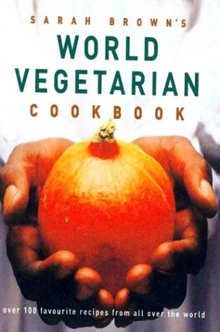 Sarah Brown's World Vegetarian Cookbook; Sarah Brown