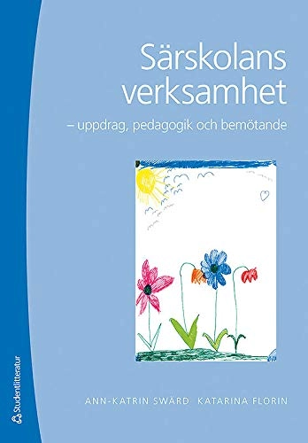 Särskolans verksamhet : uppdrag, pedagogik och bemötande; Ann-Katrin Swärd, Katarina Florin; 2014