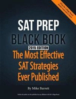 SAT Prep Black Book: The Most Effective SAT Strategies Ever Published; Mike Barrett; 2013