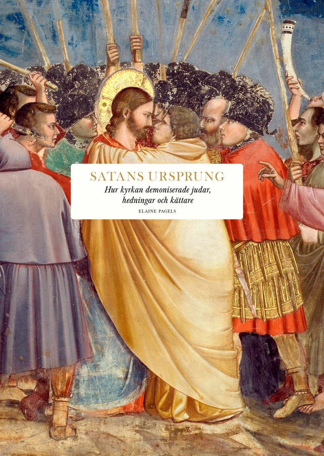 Satans ursprung : hur kyrkan demoniserade judar, hedningar och kättare; Elaine Pagels; 2024
