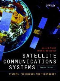 Satellite Communications Systems: Systems, Techniques and Technology, 4th E; G rard Maral (Ecole Nationale Sup&eacute; 2002