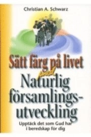 Sätt färg på livet med Naturlig församlingsutveckling; Christian A Schwarz; 2007