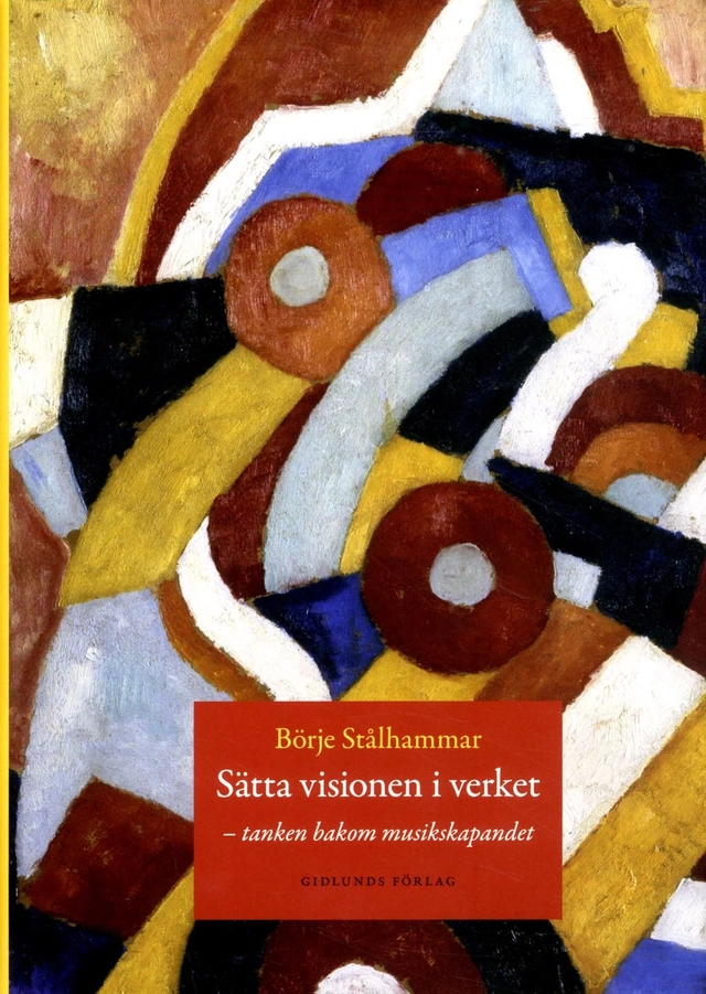 Sätta visionen i verket : tanken bakom musikskapandet; Börje Stålhammar; 2015
