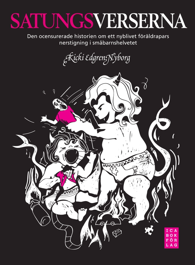 Satungsverserna : den ocensuerade historien om ett nyblivet föräldrapars nedstigning i småbarnshelvetet; Kicki Edgren Nyborg; 2010