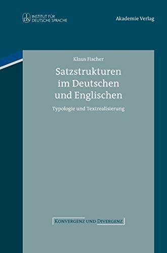 Satzstrukturen im Deutschen und Englischen : Typologie und Textrealisierung; Klaus Fischer; 2013