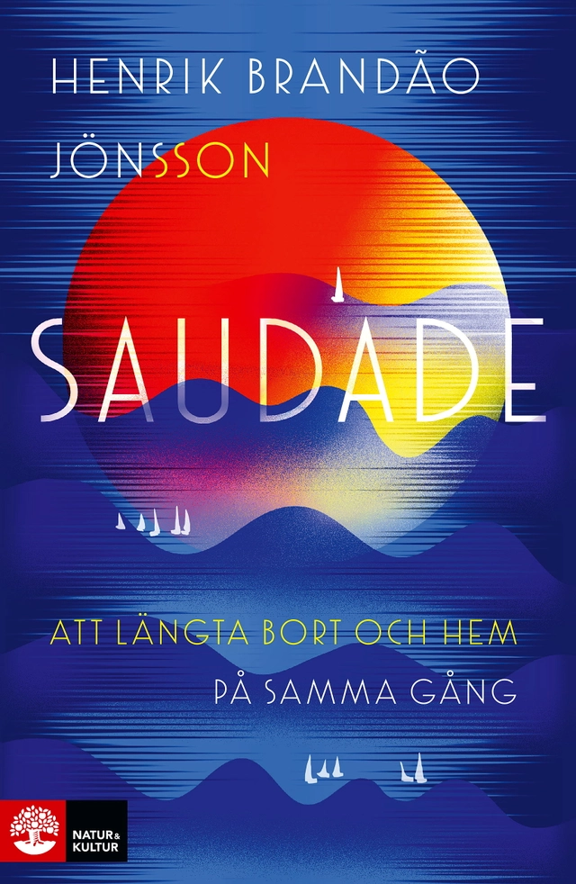 Saudade : att längta bort och hem på samma gång; Henrik Brandão Jönsson; 2024