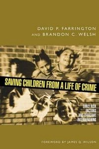 Saving children from a life of crime : early risk factors and effective interventions; David P. Farrington; 2007