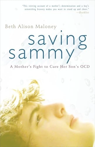 Saving Sammy: A Mother's Fight to Cure Her Son's Ocd; Beth Alison Maloney; 2010
