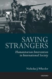Saving strangers : humanitarian intervention in international society; Nicholas J. Wheeler; 2000