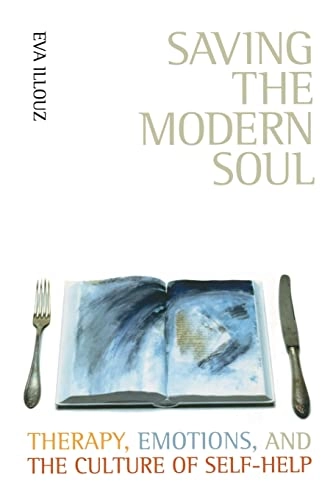 Saving the modern soul : therapy, emotions, and the culture of self-help; Eva Illouz; 2008