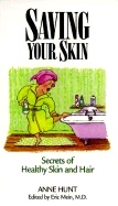 Saving Your Skin : Holistic Tips for Healthy Skin and Hair; Anne Hunt Edited by Eric Meir; 2019
