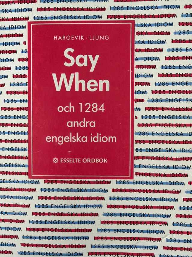 Say when och 1284 andra engelska idiom; Stieg Hargevik, Magnus Ljung; 1991