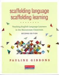 Scaffolding Language, Scaffolding Learning : Teaching English Language Learners in the Mainstream Classroom; Pauline Gibbons; 2015