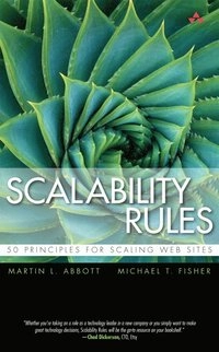 Scalability Rules: 50 Principles for Scaling Web Sites; Martin L Abbott, Michael T Fisher; 2011