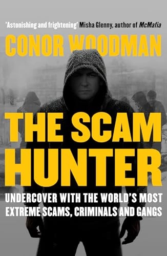 Scam hunter - investigating the criminal heart of the global city; Conor Woodman; 2018