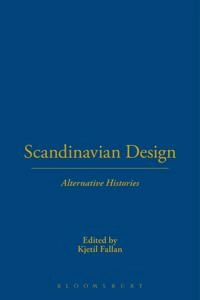 Scandinavian Design, Alternative Histories; Kjetil Fallan; 2012