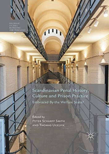 Scandinavian Penal History, Culture and Prison Practice; Peter Scharff Smith, Thomas Ugelvik; 2019