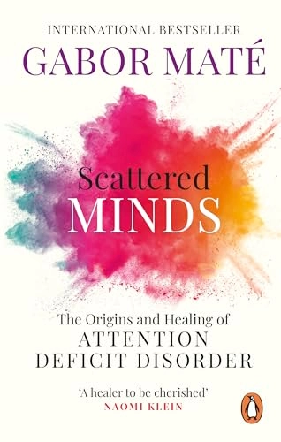Scattered minds : the origins and healing of attention deficit disorder; Gabor Maté; 2019