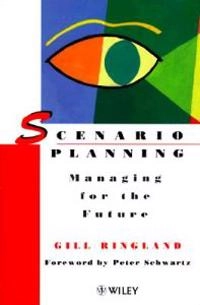 Scenario planning : managing for the future; Gill Ringland; 1997