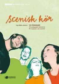 Scenisk kör : 100 övningar - ett pedagogiskt idématerial för ungdoms- och vuxenkör; Ing-Marie Janzon; 2010