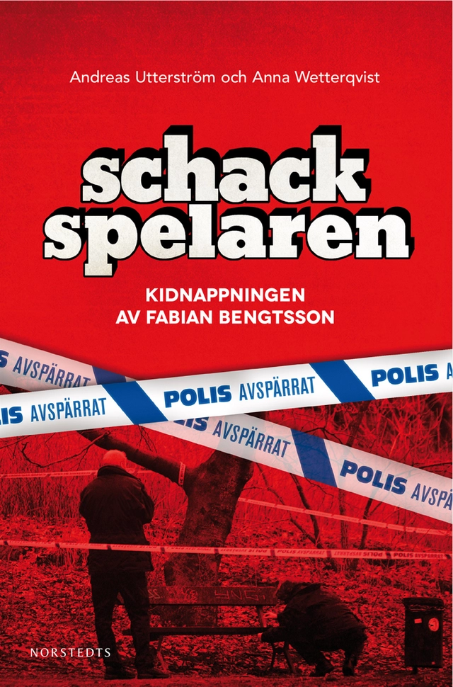 Schackspelaren : historien om kidnappningen av Fabian Bengtsson; Andreas Utterström, Anna Wetterqvist; 2013