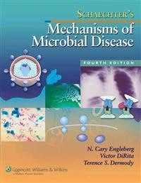 Schaechter's mechanisms of microbial disease; Moselio Schaechter, Cary Engleberg, Victor J. DiRita, Terence Dermody; 2007