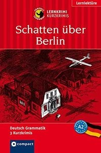 Schatten über Berlin : deutsch Grammatik, 3 Kurzkrimis; Wolfgang Wegner; 2017