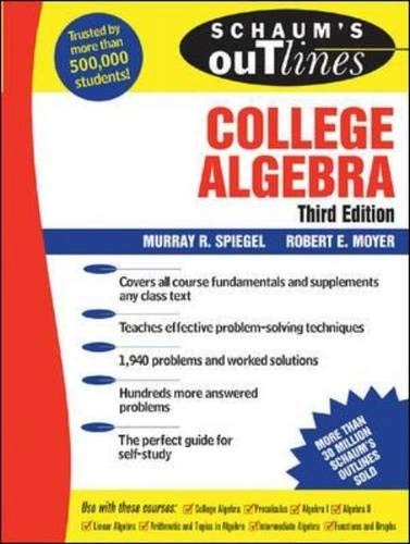 Schaum's outline of college algebra; Murray R. Spiegel; 2006
