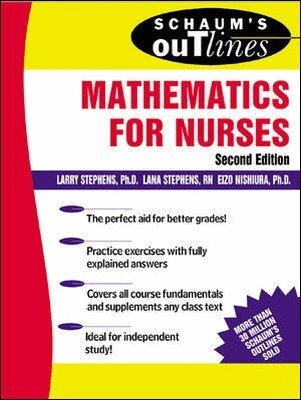 Schaum's outline of theory and problems of mathematics for nurses; Eizo Nishiura, Larry J. Stephens, Lana C. Stephens; 2003