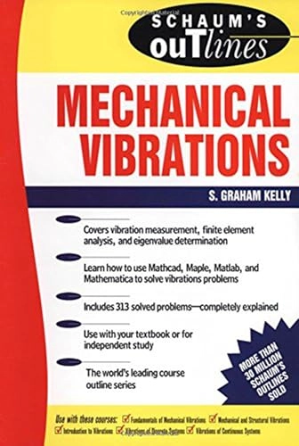 Schaum's outline of theory and problems of mechanical vibrations; S. Graham Kelly; 1996