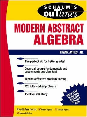 Schaum's outline of theory and problems of modern abstract algebra; Frank Ayres; 1965