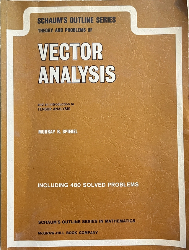 Schaum's outline of theory and problems of vector analysis and an introduction to tensor analysis; Murray R. Spiegel; 1959