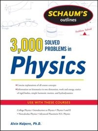 Schaum's outlines : 3,000 solved problems in physics; Alvin M Halpern; 2011