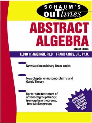 Schaums outline of abstract algebra; Deborah C. Arangno; 2003