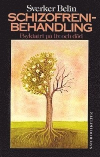 Schizofrenibehandling : Psykiatri på liv och död; Sverker Belin; 1987
