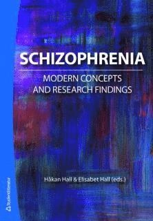 Schizophrenia : modern concepts and research findings; Håkan Hall, Elisabet Hall; 2008