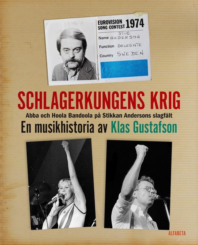 Schlagerkungens krig : Abba och Hoola Bandoola på Stikkan Andersons slagfält; Klas Gustafson; 2016