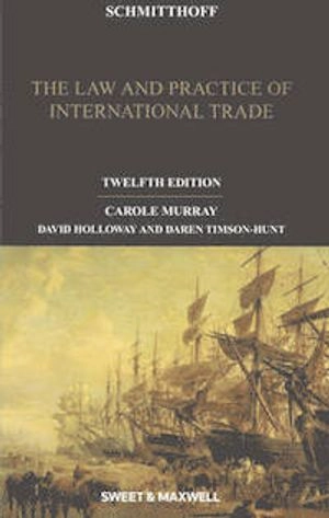 Schmitthoff : the law and practice of international trade; Carole Murray; 2012
