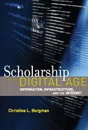 Scholarship in the digital age : information, infrastructure, and the Internet; Christine L. Borgman; 2007