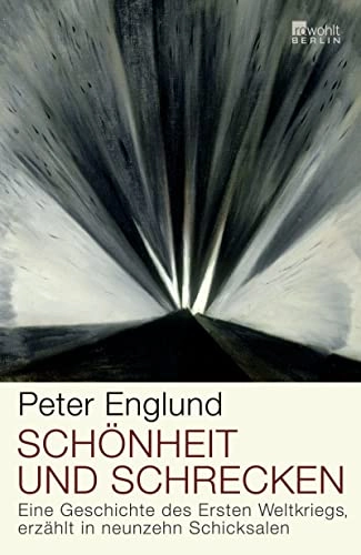 Schönheit und Schrecken : eine Geschichte des Ersten Weltkriegs, erzählt in neunzehn Schicksalen; Peter Englund; 2011