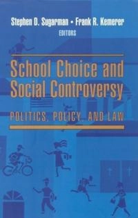School Choice and Social Controversy; Stephen D Sugarman, Frank R Kemerer; 1999