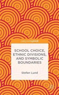 School choice, ethnic divisions, and symbolic boundaries; Stefan Lund; 2015