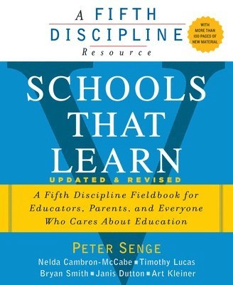 Schools that learn : a fifth discipline fieldbook for educators, parents, and everyone who cares about education; Peter M. Senge; 2012
