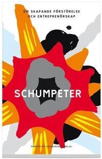 Schumpeter : om skapande förstörelse och entreprenörskap; Joseph Schumpeter; 2008