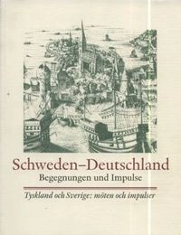 Schweden und Deutschland : Begegnungen und Impulse = Tyskland och Sverige : möten och impulser; Martin Grass; 1999