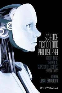 Science Fiction and Philosophy: From Time Travel to Superintelligence, 2nd; Susan Schneider; 2016