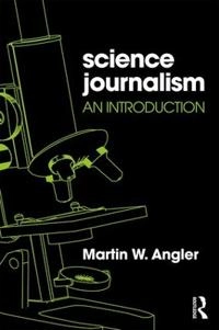 Science journalism : an introduction; Martin W. Angler; 2017