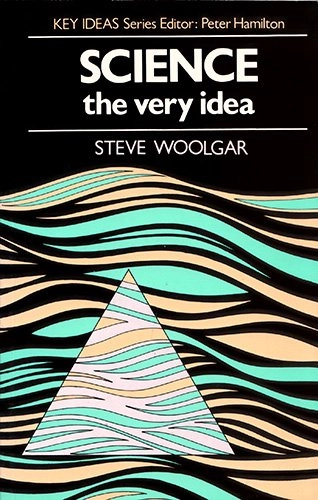 Science : the very idea; Steve Woolgar; 1988