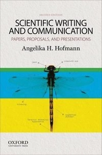 Scientific writing and communication : papers, proposals, and presentations; Angelika H. Hofmann; 2014